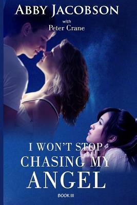 I Won't Stop Chasing My Angel by Abby Jacobson, Peter Crane