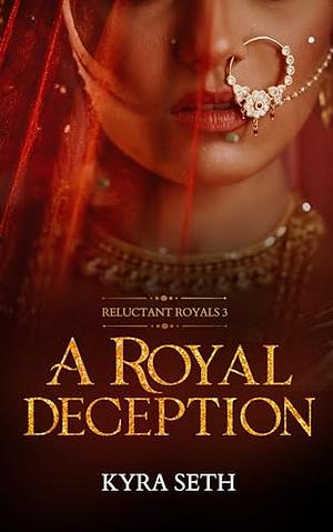 A Royal Deception  by Kyra Seth