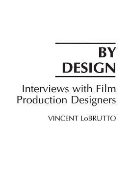 By Design: Interviews with Film Production Designers by Vincent LoBrutto