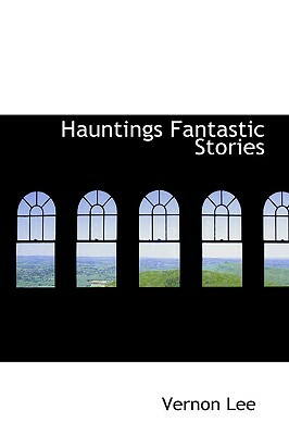 Hauntings Fantastic Stories by Vernon Lee