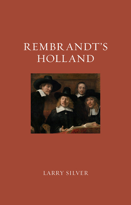 Rembrandt's Holland by Larry Silver