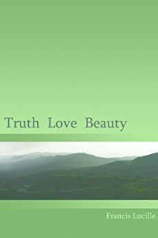 Truth Love Beauty by Francis Lucille