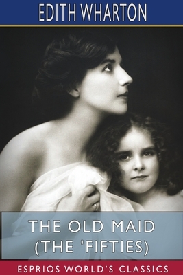 The Old Maid (The 'Fifties) by Edith Wharton