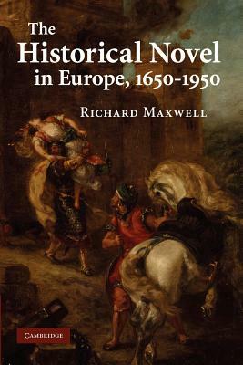 The Historical Novel in Europe, 1650 1950 by Richard Maxwell