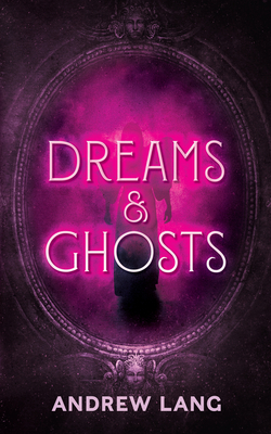 Dreams and Ghosts by Andrew Lang