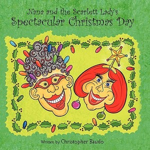 Nana and the Scarlett Lady's Spectacular Christmas Day by Christopher Baudo