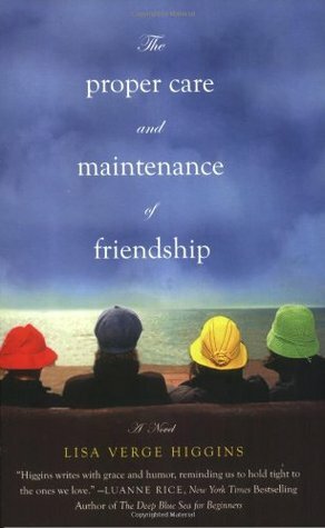 The Proper Care and Maintenance of Friendship by Lisa Verge Higgins