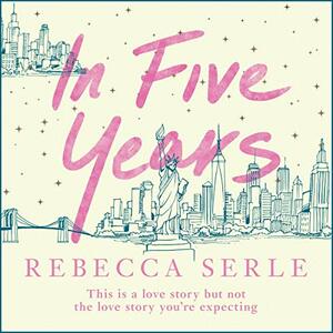 In Five Years: A Novel by Rebecca Serle