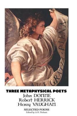 Three Metaphysical Poets: Selected Poems by John Donne, Henry Vaughan, Robert Herrick