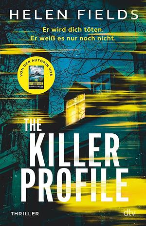 The Killer Profile: Thriller | 'Wahrhaft außergewöhnlich ... unerwartete Wendungen, ein einzigartiges Konzept und brillante Charaktere ... einfach fesselnd.' (John Marrs) by Helen Sarah Fields