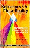 Reflections on Meta-Reality: Transcendence, Emancipation and Everyday Life by Roy Bhaskar