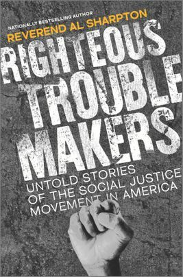 Righteous Troublemakers: Untold Stories of the Social Justice Movement in America by Al Sharpton