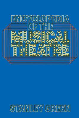 Encyclopedia of the Musical Theatre by Stanley Green