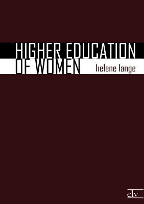 Higher Education of Women by Helene Lange