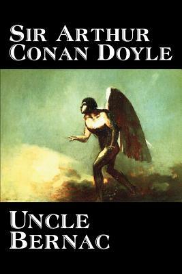 Uncle Bernac by Arthur Conan Doyle, Fiction, Literary by Arthur Conan Doyle