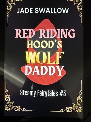 Red Riding Hood's Wolf Daddy by Jade Swallow
