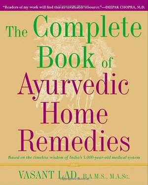 The Complete Book of Ayurvedic Home Remedies by Vasant Dattatray Lad