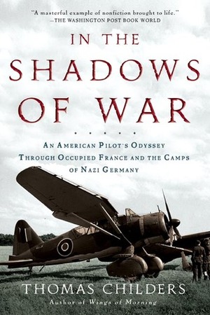 In the Shadows of War: An American Pilot's Odyssey Through Occupied France and the Camps of Nazi Germany by Erskine Childers, Thomas Childers