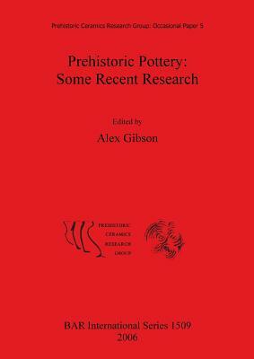 Prehistoric Pottery: Some Recent Research by Alex Gibson