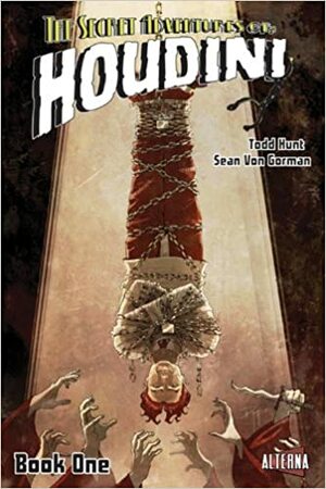 The Secret Adventures of Houdini, Book One by Todd Hunt, Sean Von Gorman