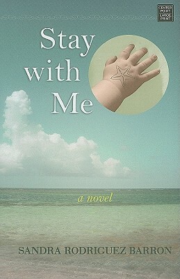 Stay with Me by Sandra Rodriguez Barron