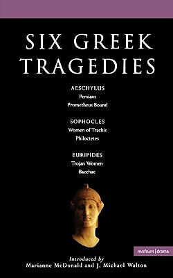 Six Greek Tragedies: Persians; Prometheus Bound; Women of Trachis; Philoctetes; Trojan Women; Bacchae by Kenneth McLeish, Stephen Raphael