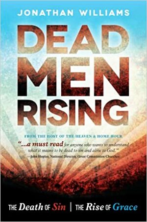Dead Men Rising: The Death of Sin, the Rise of Grace by Jonathan Williams