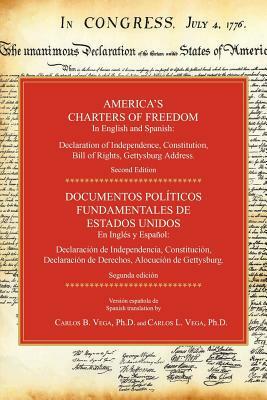 America's Charters of Freedom in English and Spanish: Declaration of Independence, Constitution, Bill of Rights, the Gettysburg Address. Second Editio by 