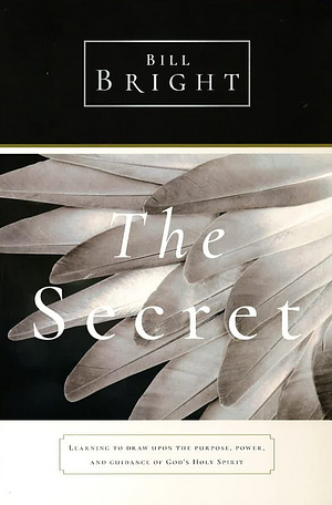 The Secret: How to Live Above Your Everyday Circumstances by Bill Bright