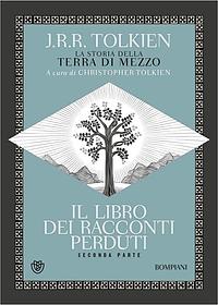 Il libro dei racconti perduti. Seconda parte by Christopher Tolkien, J.R.R. Tolkien, J.R.R. Tolkien