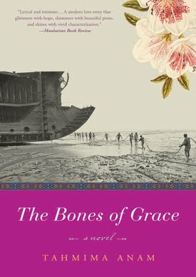 The Bones of Grace: A Novel by Tahmima Anam