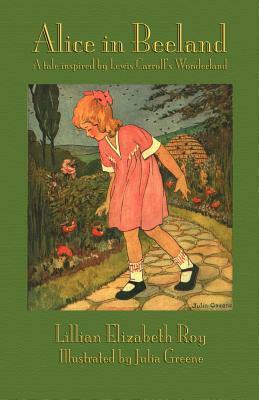 Alice in Beeland: A Tale Inspired by Lewis Carroll's Wonderland by Lillian Elizabeth Roy