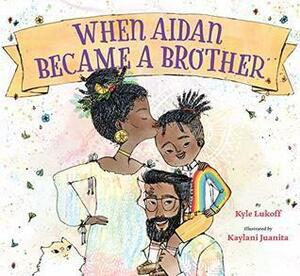 When Aidan Became A Brother by Kyle Lukoff