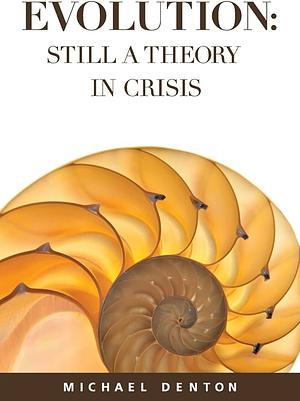 Evolution: Still a Theory in Crisis by Michael Denton