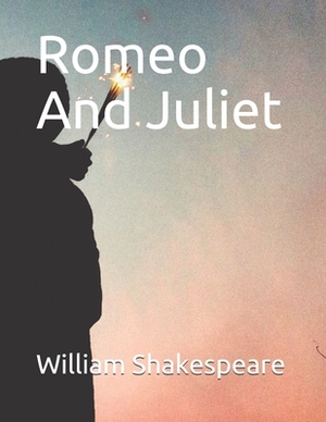 Romeo And Juliet by William Shakespeare