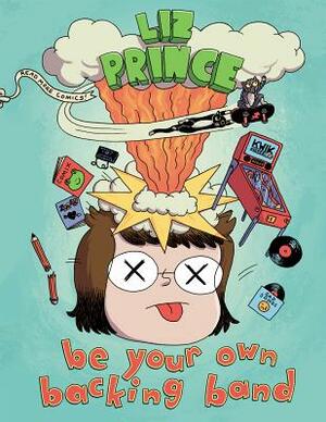 Be Your Own Backing Band by Liz Prince