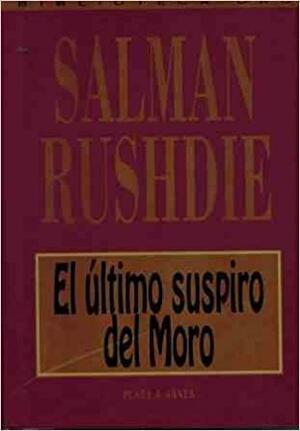 El último suspiro del moro by Salman Rushdie