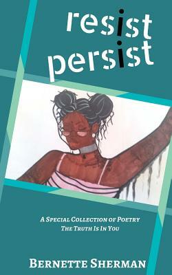 Resist Persist: A Special Collection of Poetry by Bernette Sherman