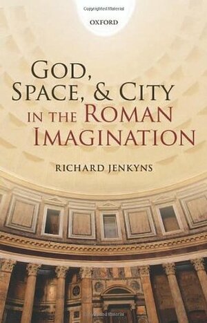 God, Space, & City in the Roman Imagination by Richard Jenkyns