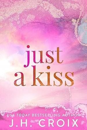 Just a Kiss by J.H. Croix