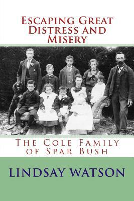 Escaping Great Distress and Misery: The Cole Family of Spar Bush by Lindsay Watson