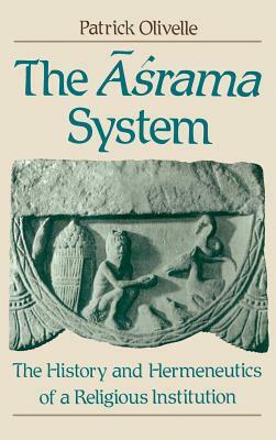 The Asrama System: The History and Hermeneutics of a Religious Institution by Patrick Olivelle