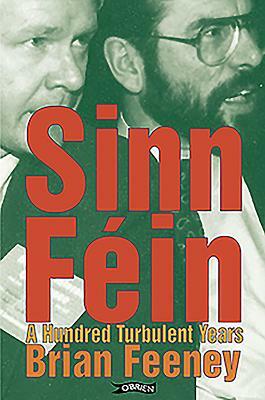 Sinn Fin: A Hundred Turbulent Years by Brian Feeney