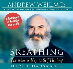 Breathing: The Master Key to Self Healing by Andrew Weil
