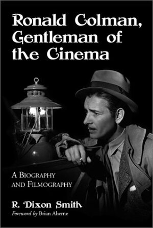 Ronald Colman, Gentlemen of the Cinema: A Biography and Filmography by R. Dixon Smith, Brian Aherne