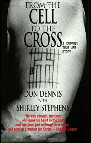 From the Cell to the Cross: A Gripping True-Life Story by Don Dennis
