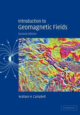 Introduction to Geomagnetic Fields by Wallace H. Campbell