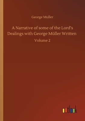 A Narrative of some of the Lord's Dealings with George Müller Written: Volume 2 by George Muller