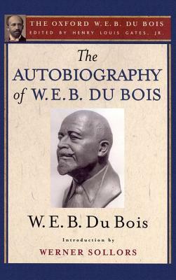 The Autobiography of W. E. B. Du Bois: A Soliloquy on Viewing My Life from the Last Decade of Its First Century by W.E.B. Du Bois