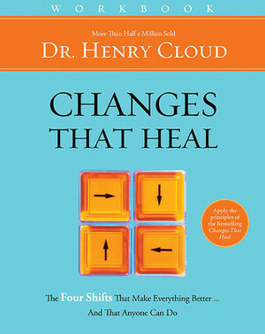 Changes That Heal: Workbook by Henry Cloud